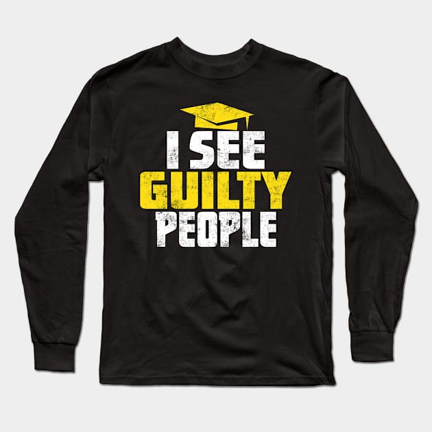 I See Guilty People - Funny Distressed Judge Lawyer Prosecutor or Defence Long Sleeve T-Shirt by missalona